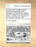 An Entire and Complete History, Political and Personal, of the Boroughs of Great Britain; Together with the Cinque Ports. the Second Edition, Correct