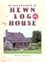 Building and Restoring the Hewn Log House