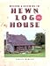Building and Restoring the Hewn Log House by Charles McRaven ISBN 155870325X