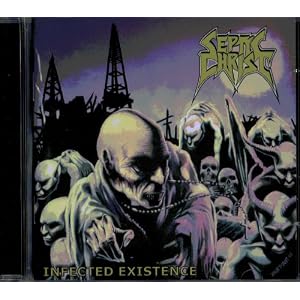 Septic Christ - Infected Existence (2009)