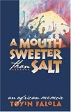 A Mouth Sweeter Than Salt: An African Memoir