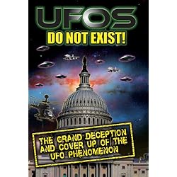 UFO's Do Not Exist! : The Grand Deception and Cover-Up of the UFO Phenomenon