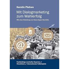Mit Dialogmarketing zum Wahlerfolg: Fachbeitr�ge namhafter Experten - Checklisten - Internationale Fallbeispiele