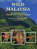 Wild Malaysia: The Wildlife and Scenery of Peninsular Malaysia, Sarawak, and Sabah