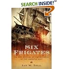 Click here to buy Six Frigates: The Epic History of the Founding of the U.S. Navy by Ian W. Toll.