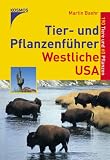 Tier- und Pflanzenf&uuml;hrer Westliche USA - 190 Tiere und 60 Pflanzen - Martin Baehr