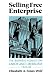Selling Free Enterprise: The Business Assault on Labor and Liberalism, 1945-60 (History of Communication)