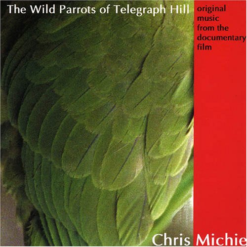 Wild Parrots of Telegraph Hill Chris Michie