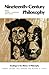 Nineteenth-Century Philosophy (Readings in the History of Philosophy)