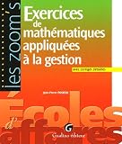 Exercices de mathématiques appliquées à la gestion : Avec corrigés détaillés