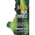 Brain, Heal Thyself: A Caregiver's New Approach to Recovery from Stroke, Aneurysm, And Traumatic Brain Injuries