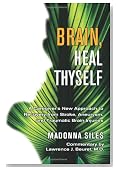 Brain, Heal Thyself: A Caregiver's New Approach to Recovery from Stroke, Aneurysm, And Traumatic Brain Injuries