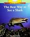 The Best Way to See a Shark (Rookie Read-About Science)