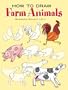 How to Draw Farm Animals (How to Draw (Dover))