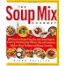 The Soup Mix Gourmet: 375 Short-Cut Recipes Using Dry and Canned Soups to Cook Up Everything from Delicious Dips and Sumptuous Salads to Hearty. Pot Roasts & Homey Casseroles