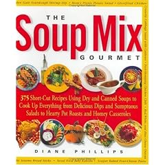 The Soup Mix Gourmet: 375 Short-Cut Recipes Using Dry and Canned Soups to Create Everything from Delicious Dips and Sumptuous Salads to Hearty Pot Roasts and Homey Casseroles