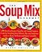 Book The Soup Mix Gourmet: 375 Short-Cut Recipes Using Dry and Canned Soups to Cook Up Everything from Delicious Dips and Sumptuous Salads to Hearty. Pot R
