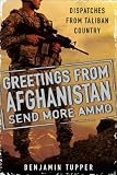 Greetings from Afghanistan, Send More Ammo