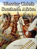 Warrior chiefs of Southern Africa : Shaka of the Zulu, Moshoeshoe of the BaSotho, Mzilikazi of the Matabele, Maqoma of the Xhosa