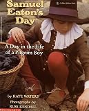 Samuel Eaton's Day: A Day in the Life of a Pilgrim Boy