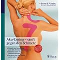 Aku-Taping-sanft gegen den Schmerz: Schnell und zuverl�ssig auch bei chronischen Schmerzen; Hilfe ohne Nebenwirkungen; So setzen Sie Aku-Taping selbst ein