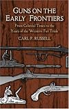 Guns on the Early Frontiers: From Colonial Times to the Years of the Western Fur Trade (Dover Books on Americana)