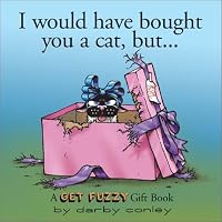 I Would Have Bought You A Cat , But... A Get Fuzzy Gift Book