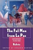 The Fat Man from La Paz: Contemporary Fiction from Bolivia