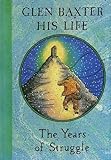 Glen Baxter : his life : the years of struggle