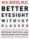 Better Eyesight without Glasses: Retrain Your Eyes and Rediscover 20/20 Vision