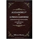 Alexandre I-er et le prince Czartoryski. Correspondance particuli?re et conversations: 1801-1823. Publi?es par le prince Ladislas Czartoryski. Introduction par Charles de Mazade book cover