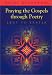 Praying the Gospels Through Poetry: Lent to Easter