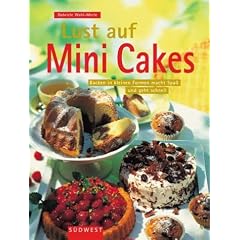 Lust auf Mini Cakes. Backen in kleinen Formen macht Spa� und geht schnell