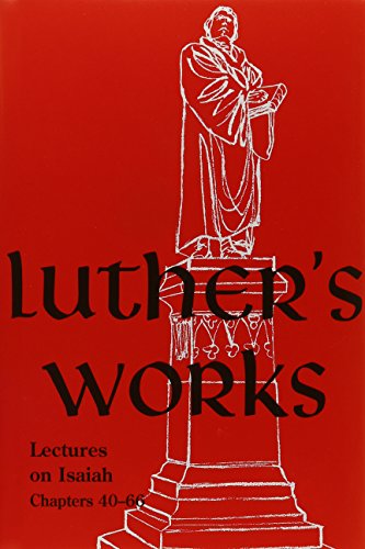 Luther's Works Lectures on Isaiah/Chapters 40-66 (Luther's Works (Concordia))