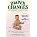Diaper Changes: The Complete Diapering Book and Resource Guide