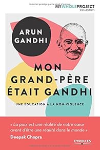 Mon Grand Pere Etait Gandhi Une Education A La Non Violence Babelio