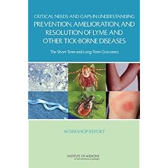 Critical Needs and Gaps in Understanding Prevention, Amelioration, and Resolution of Lyme... by Committee on Lyme Disease and Other Tick-Borne Diseases: The State of the Science and Institute of Medicine