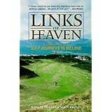 links of heaven a complete guide to the golf journeys in ireland