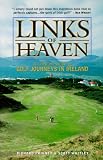 Links of Heaven: A Complete Guide to the Golf Journeys in Ireland