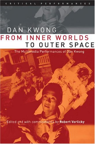 From Inner Worlds to Outer Space: The Multimedia Performances of Dan Kwong (Critical Performances)