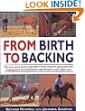 From Birth to Backing: The Complete Handling of the Young Horse
