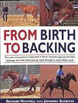 From Birth to Backing: The Complete Handling of the Young Horse