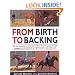 From Birth to Backing: The Complete Handling of the Young Horse
