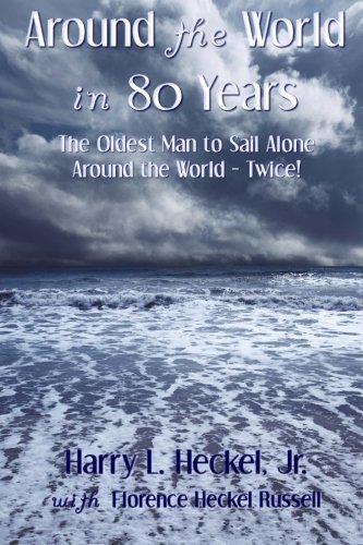 Around the World in 80 Years: The Oldest Man to Sail Alone around the World - Twice!