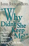 Why Didn't She Keep Me?: Answers to the Question Every Adopted Child Asks...