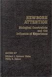 Newborn Attention: Biological Constraints and the Influence of Experience