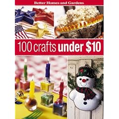 Amazon.com: 100 Crafts Under $10 (Better Homes & Gardens) (0014005216205): Better Homes and Gardens: Books