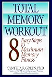 Total Memory Workout: 8 Easy Steps to Maximum Memory Fitness Cynthia R. Green
