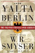 From Yalta to Berlin: The Cold War Struggle Over Germany