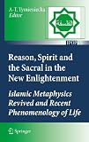 Reason, spirit and the sacral in the New Enlightenment : Islamic metaphysics revived and recent phenomenology of life